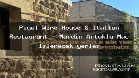 Piyal Wine House & Italian Restaurant – Mardin Artuklu Maç izlenecek yerler