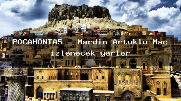 POCAHONTAS – Mardin Artuklu Maç izlenecek yerler
