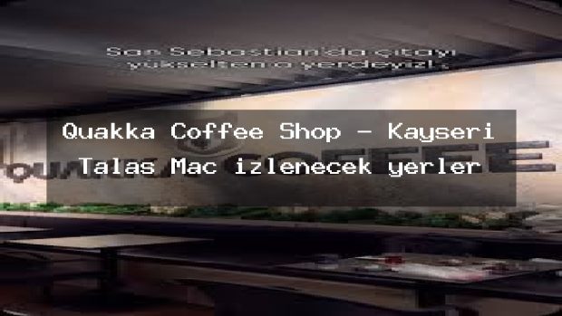 Quakka Coffee Shop – Kayseri Talas Maç izlenecek yerler
