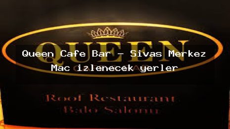 Queen Cafe Bar – Sivas Merkez Maç izlenecek yerler