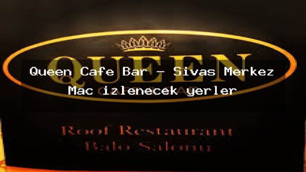 Queen Cafe Bar – Sivas Merkez Maç izlenecek yerler