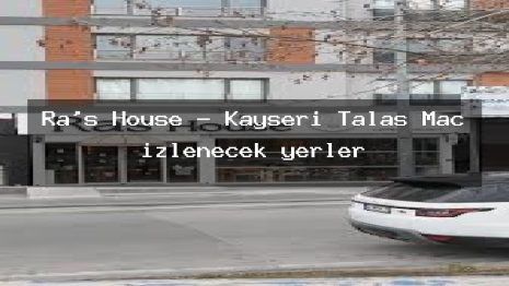 Ra’s House – Kayseri Talas Maç izlenecek yerler