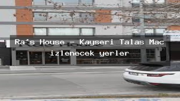 Ra’s House – Kayseri Talas Maç izlenecek yerler