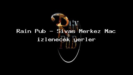 Rain Pub – Sivas Merkez Maç izlenecek yerler
