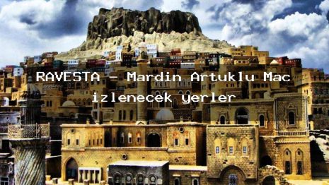 RAVESTA – Mardin Artuklu Maç izlenecek yerler
