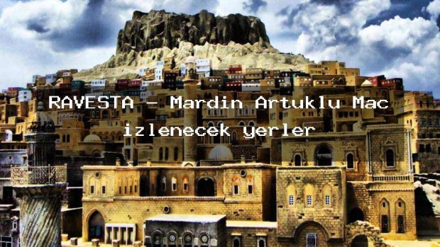RAVESTA – Mardin Artuklu Maç izlenecek yerler