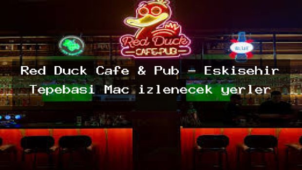Red Duck Cafe & Pub – Eskişehir Tepebaşı Maç izlenecek yerler