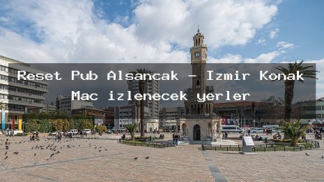 Reset Pub Alsancak – İzmir Konak Maç izlenecek yerler
