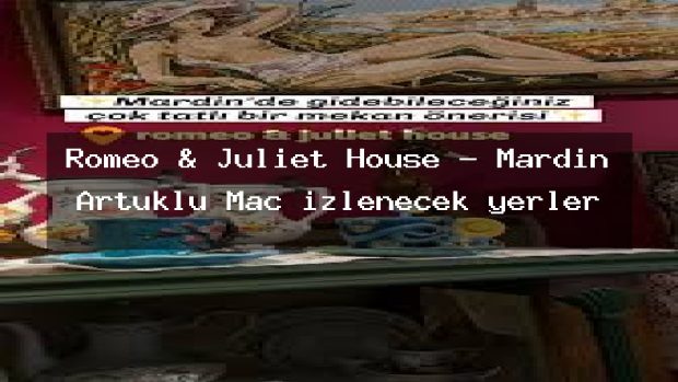 Romeo & Juliet House – Mardin Artuklu Maç izlenecek yerler