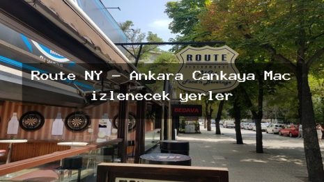 Route NY – Ankara Çankaya Maç izlenecek yerler