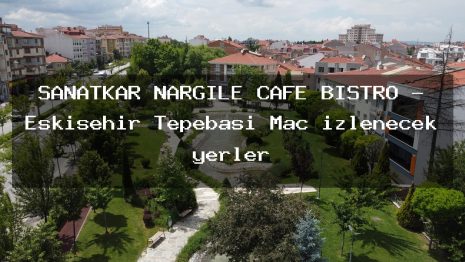 SANATKAR NARGİLE CAFE BİSTRO – Eskişehir Tepebaşı Maç izlenecek yerler