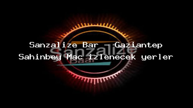 Şanzalize Bar – Gaziantep Şahinbey Maç izlenecek yerler
