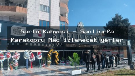 Şarlo Kahvesi – Şanlıurfa Karaköprü Maç izlenecek yerler