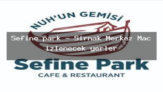 Sefine park – Şırnak Merkez Maç izlenecek yerler