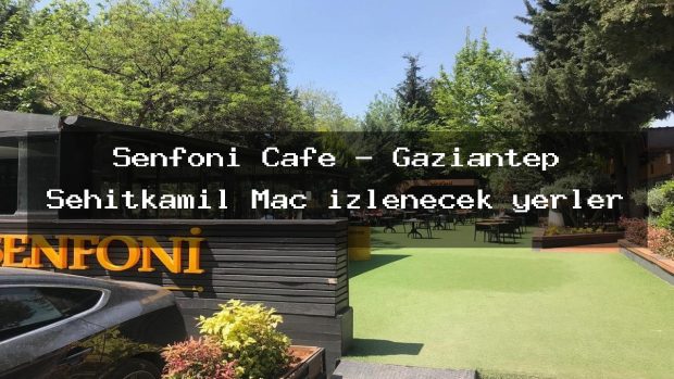 Senfoni Cafe – Gaziantep Şehitkamil Maç izlenecek yerler