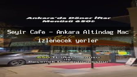 Seyir Cafe – Ankara Altındağ Maç izlenecek yerler