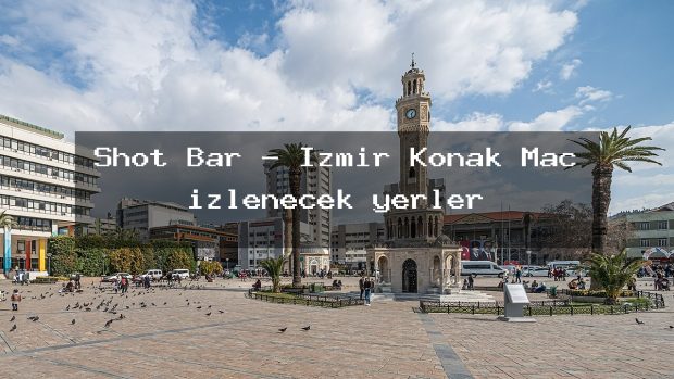 Shot Bar – İzmir Konak Maç izlenecek yerler