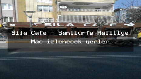Sıla Cafe – Şanlıurfa Haliliye Maç izlenecek yerler