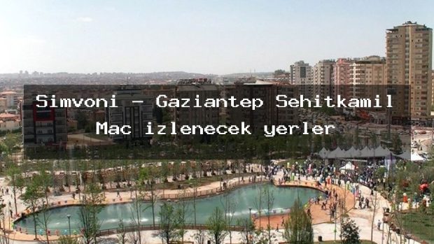 Simvoni – Gaziantep Şehitkamil Maç izlenecek yerler