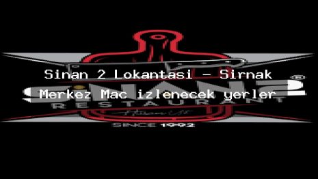 Sinan 2 Lokantası – Şırnak Merkez Maç izlenecek yerler