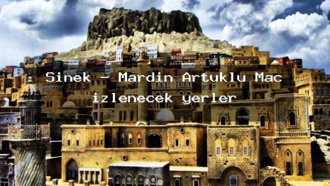 Sinek – Mardin Artuklu Maç izlenecek yerler