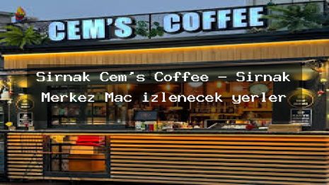 Şırnak Cem’s Coffee – Şırnak Merkez Maç izlenecek yerler