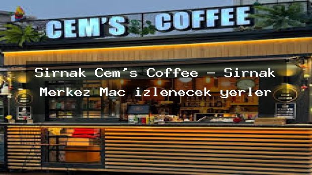 Şırnak Cem’s Coffee – Şırnak Merkez Maç izlenecek yerler