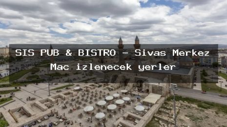 SİS PUB & BİSTRO – Sivas Merkez Maç izlenecek yerler