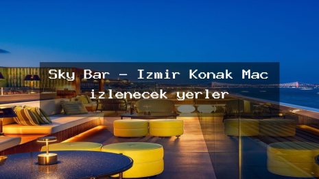 Sky Bar – İzmir Konak Maç izlenecek yerler