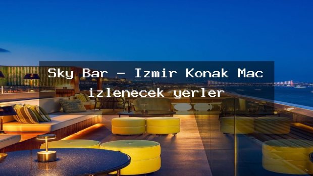 Sky Bar – İzmir Konak Maç izlenecek yerler