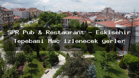 SPR Pub & Restaurant – Eskişehir Tepebaşı Maç izlenecek yerler