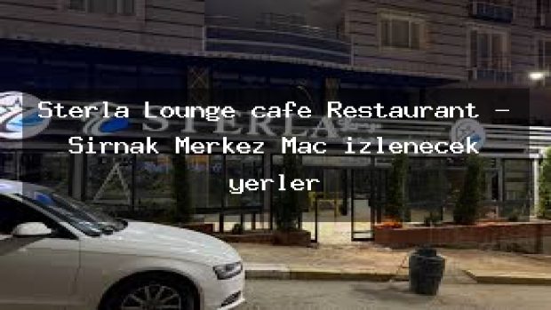 Sterla Lounge cafe Restaurant – Şırnak Merkez Maç izlenecek yerler