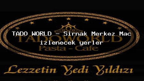 TADO WORLD – Şırnak Merkez Maç izlenecek yerler