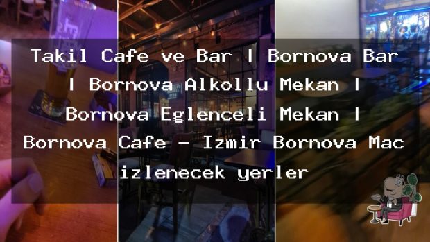 Takıl Cafe ve Bar | Bornova Bar | Bornova Alkollü Mekan | Bornova Eğlenceli Mekan | Bornova Cafe – İzmir Bornova Maç izlenecek yerler