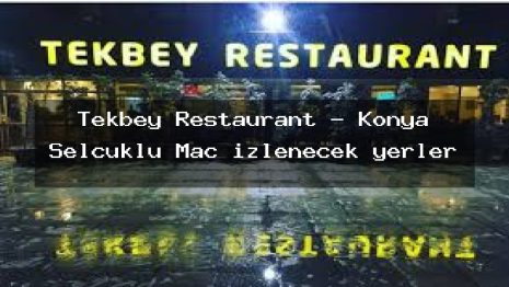 Tekbey Restaurant – Konya Selçuklu Maç izlenecek yerler