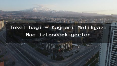 Tekel bayi – Kayseri Melikgazi Maç izlenecek yerler