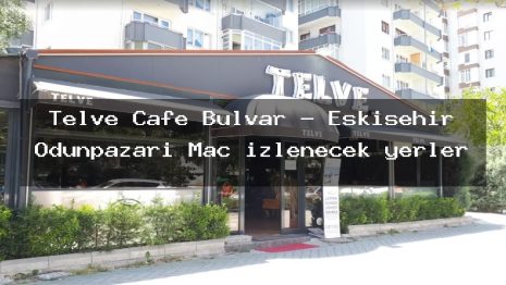 Telve Cafe Bulvar – Eskişehir Odunpazarı Maç izlenecek yerler