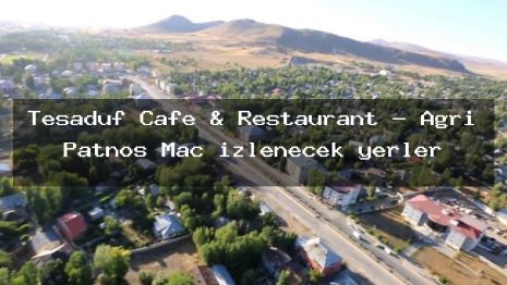 Tesadüf Cafe & Restaurant – Ağrı Patnos Maç izlenecek yerler