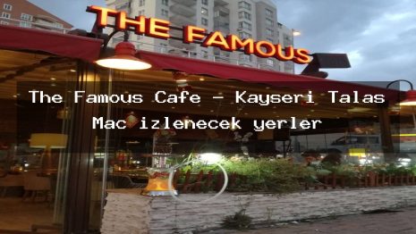 The Famous Cafe – Kayseri Talas Maç izlenecek yerler