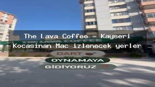 The Lava Coffee – Kayseri Kocasinan Maç izlenecek yerler
