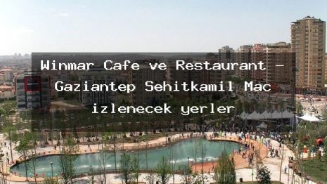 Winmar Cafe ve Restaurant – Gaziantep Şehitkamil Maç izlenecek yerler
