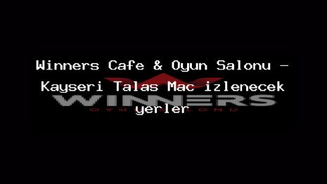 Winners Cafe & Oyun Salonu – Kayseri Talas Maç izlenecek yerler