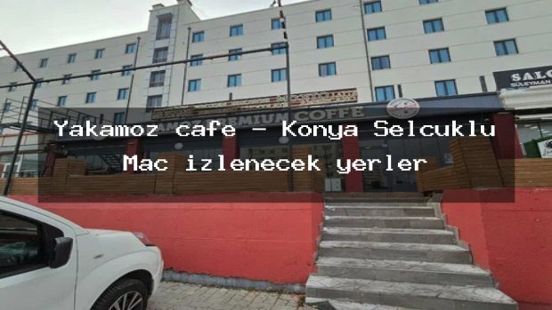 Yakamoz cafe – Konya Selçuklu Maç izlenecek yerler
