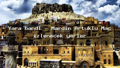 Yara bandı – Mardin Artuklu Maç izlenecek yerler
