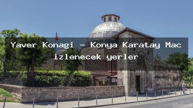 Yaver Konağı – Konya Karatay Maç izlenecek yerler