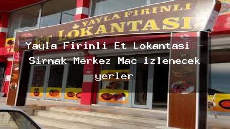 Yayla Fırınlı Et Lokantası – Şırnak Merkez Maç izlenecek yerler
