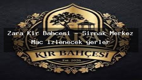 Zara Kır Bahçesi – Şırnak Merkez Maç izlenecek yerler