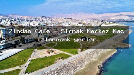 Zindan Cafe – Şırnak Merkez Maç izlenecek yerler
