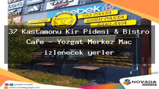 37 Kastamonu Kır Pidesi & Bistro Cafe – Yozgat Merkez Maç izlenecek yerler