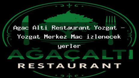 Ağaç Altı Restaurant Yozgat – Yozgat Merkez Maç izlenecek yerler